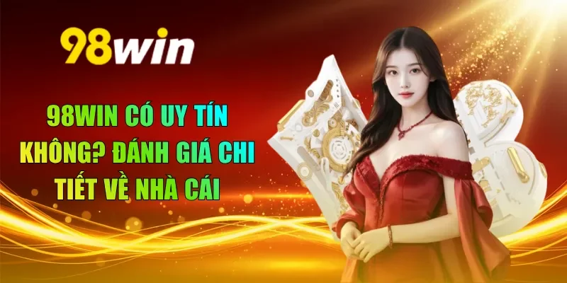 98WIN có uy tín không