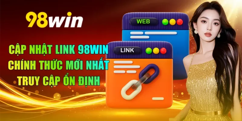 Cập nhật link 98WIN chính thức