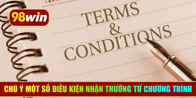 Chú ý một số điều kiện nhận thưởng từ chương trình