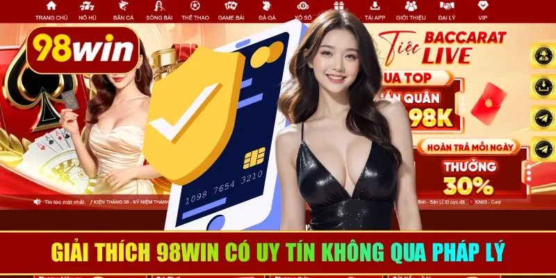 Giải thích 98WIN có uy tín không qua pháp lý