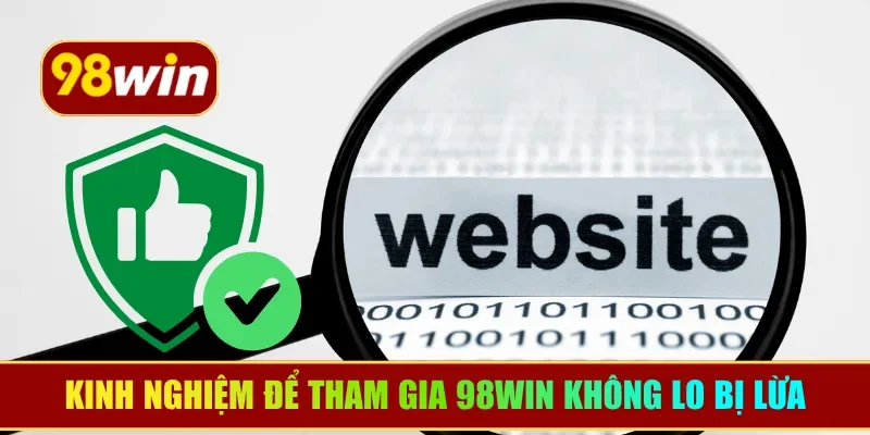 Kinh nghiệm để tham gia 98WIN không lo bị lừa