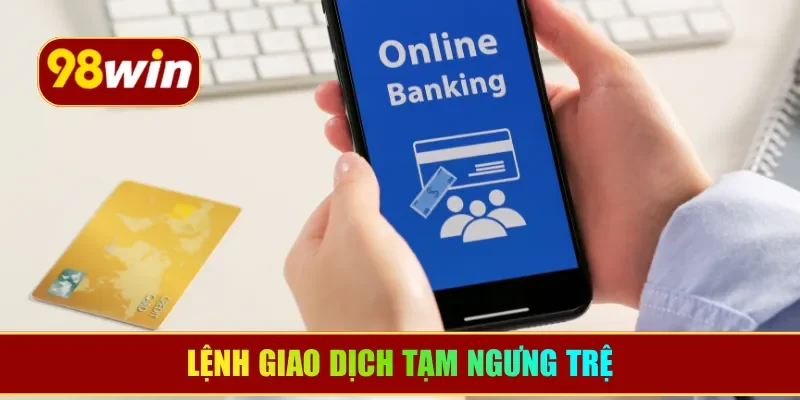 Lệnh giao dịch tạm ngưng trệ