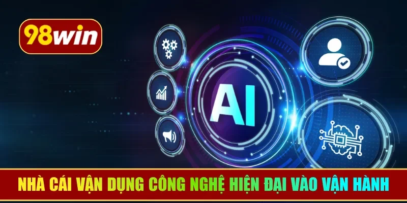 Nhà cái vận dụng công nghệ hiện đại vào vận hành hệ thống