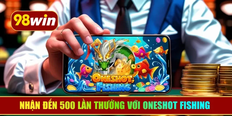 Nhận đến 500 lần thưởng với OneShot Fishing