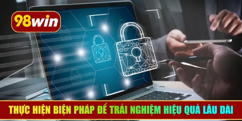Thực hiện biện pháp để trải nghiệm hiệu quả lâu dài