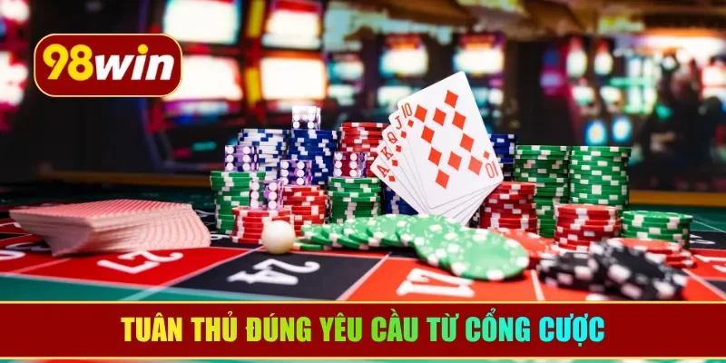 Tuân thủ đúng yêu cầu từ cổng cược